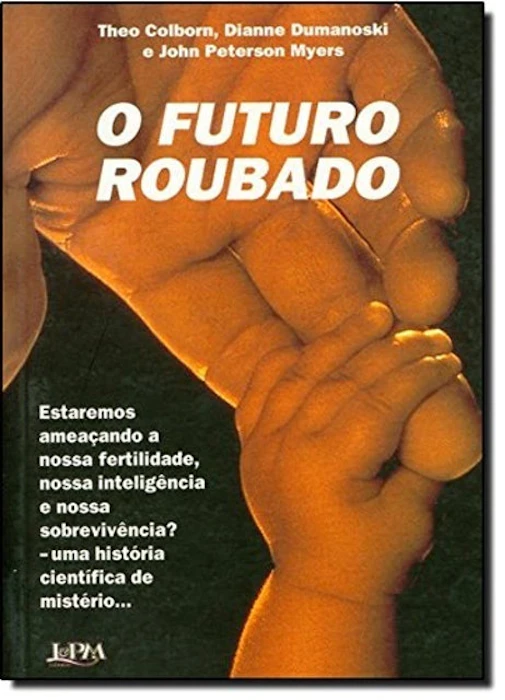 THEO COLBORN, DIANNE DUMANOSKI E JOHN PETERSON MYERS O Futuro Roubado Translation missing: pt-BR.activerecord.decorators.item_part_image/alt