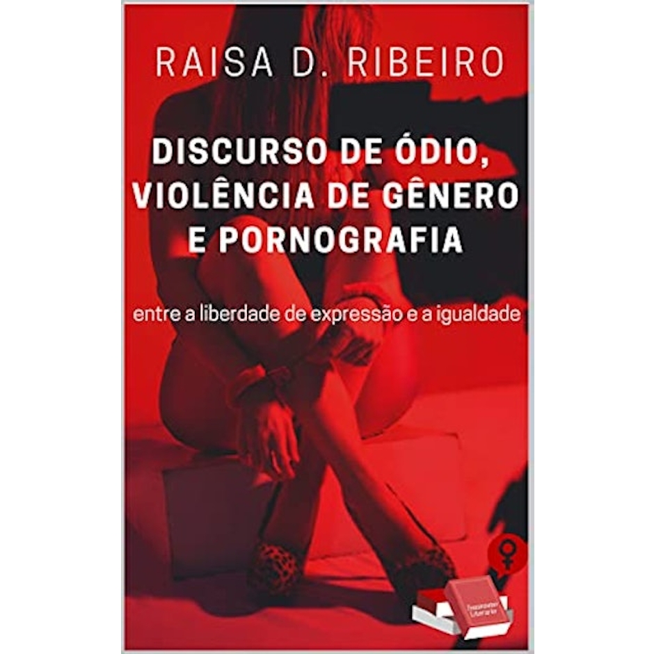 Raisa D. Ribeiro Discurso de Ódio, Violência de Gênero e Pornografia Translation missing: pt-BR.activerecord.decorators.item_part_image/alt