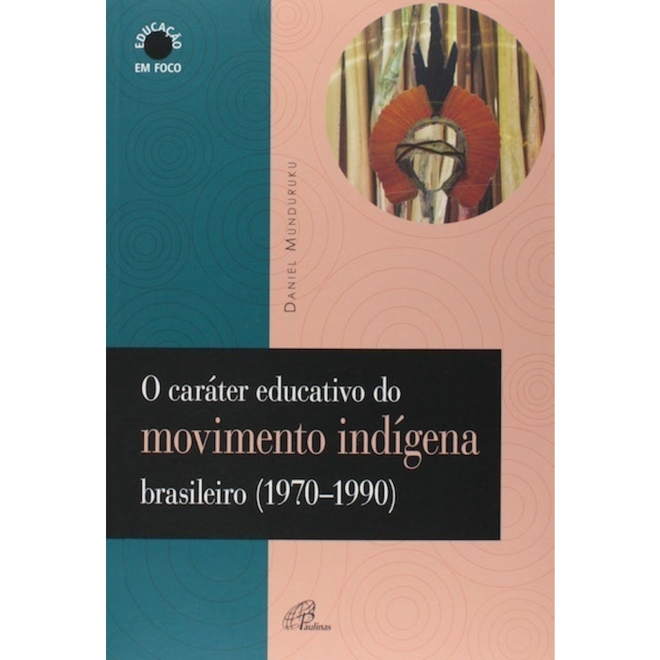 Daniel Munduruku O Caráter Educativo do Movimento Indígena Brasileiro (1970-1990) Translation missing: pt-BR.activerecord.decorators.item_part_image/alt