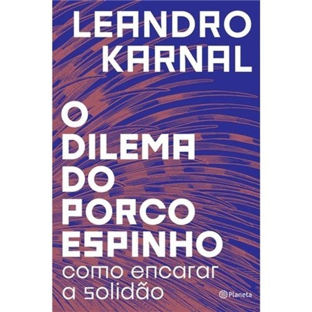 LEANDRO KARNAL O Dilema do Porco-Espinho: Como Encarar a Solidão Translation missing: pt-BR.activerecord.decorators.item_part_image/alt