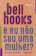 Bell Hooks E Eu Não Sou uma Mulher? 1