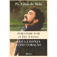Por Onde For o Teu Passo, que Lá Esteja o Teu Coração