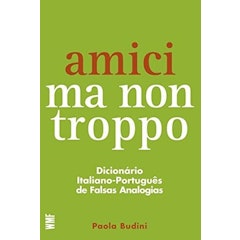 Amici Ma Non Troppo: Dicionário Italiano-Português de Falsas Analogias