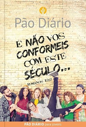 Pão Diário para Jovens: E Não Vos Conformeis com Este Século 1