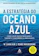 W. Chan Kim e Renée Mauborgne A Estratégia do Oceano Azul 1