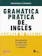 Christine House e John Stevens Gramática Pratica de Inglês - Uma Gramática do Inglês Atual com Exercícios e Respostas 1