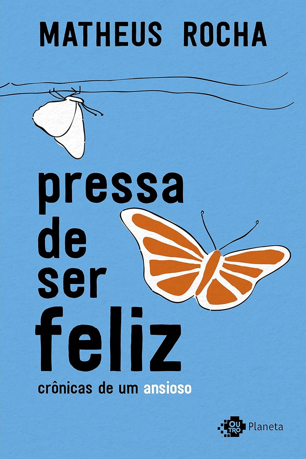 Pressa de Ser Feliz: Crônicas de um Ansioso 1