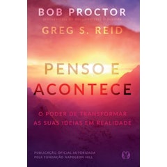 Penso e Acontece: o Poder de Transformar as Suas Ideias em Realidade