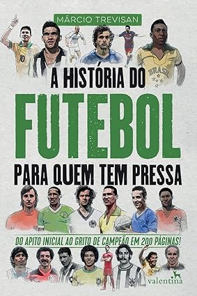 A História do Futebol Para Quem Tem Pressa  1