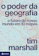 Tim Marshall O Poder da Geografia 1