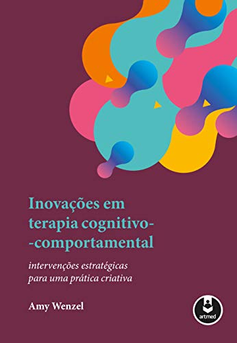 Inovações em Terapia Cognitivo-Comportamental: Intervenções Estratégicas para uma Prática Criativa 1