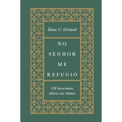 No Senhor me Refugio: 150 Devocionais Diários nos Salmos