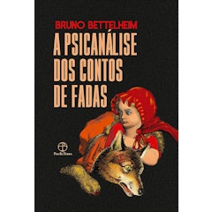 A Psicanálise dos Contos de Fadas